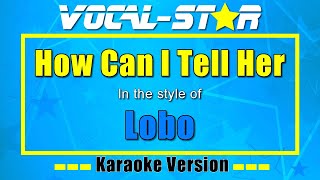 How Can I Tell Her - Lobo | Karaoke Song With Lyrics