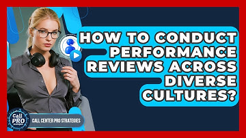 How To Conduct Performance Reviews Across Diverse Cultures? - Call Center Pro Strategies