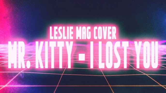 Stream Mr. Kitty - I Lost You (80's Synthwave Cover) by Leslie Mag