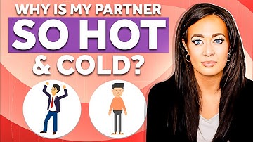 Fearful Avoidant Attachment | Why Is My Partner Hot And Cold?