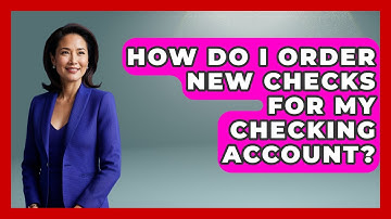 How Do I Order New Checks For My Checking Account? - Ask Your Bank Teller
