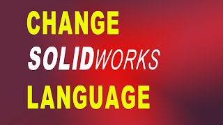 How to change SOLIDWORKS language to ENGLISH (Tested&Solved)