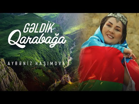 Aybəniz Haşımova - Gəldik Qarabağa