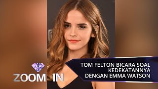Tom Felton Bicara Soal Kedekatannya Dengan Emma Watson | ZOOM IN
