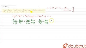If log_a a. log_c a +log_c b. log_a b + log_a c. log_b c=3 (where a, b, c are different positive...