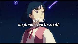 hogland, charlie south - get up [ 𝒔𝒍𝒐𝒘𝒆𝒅 𝒂𝒏𝒅 𝒓𝒆𝒗𝒆𝒓𝒃 ]