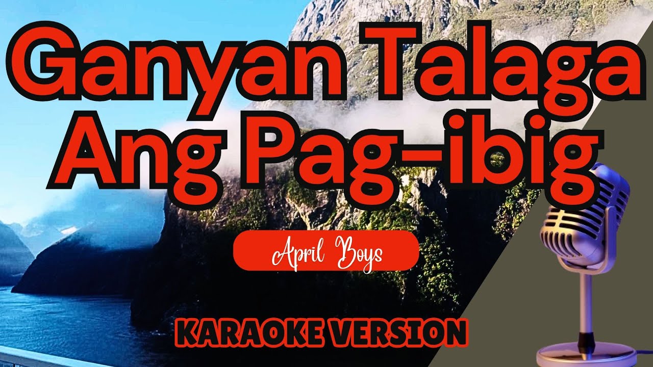 GANYAN TALAGA ANG PAG-IBIG - April Boys (Karaoke)
