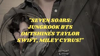 "K-Pop Reigns: Jungkook's Seven Triumphs Over Taylor Swift and Miley Cyrus"