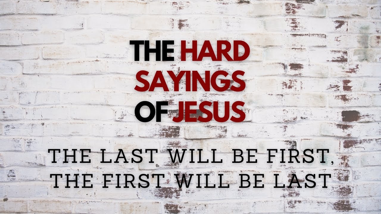 August 31 2023 The Hard Sayings Of Jesus The Last Will Be First August 31 2023 The Hard Sayings Of Jesus The Last Will Be First