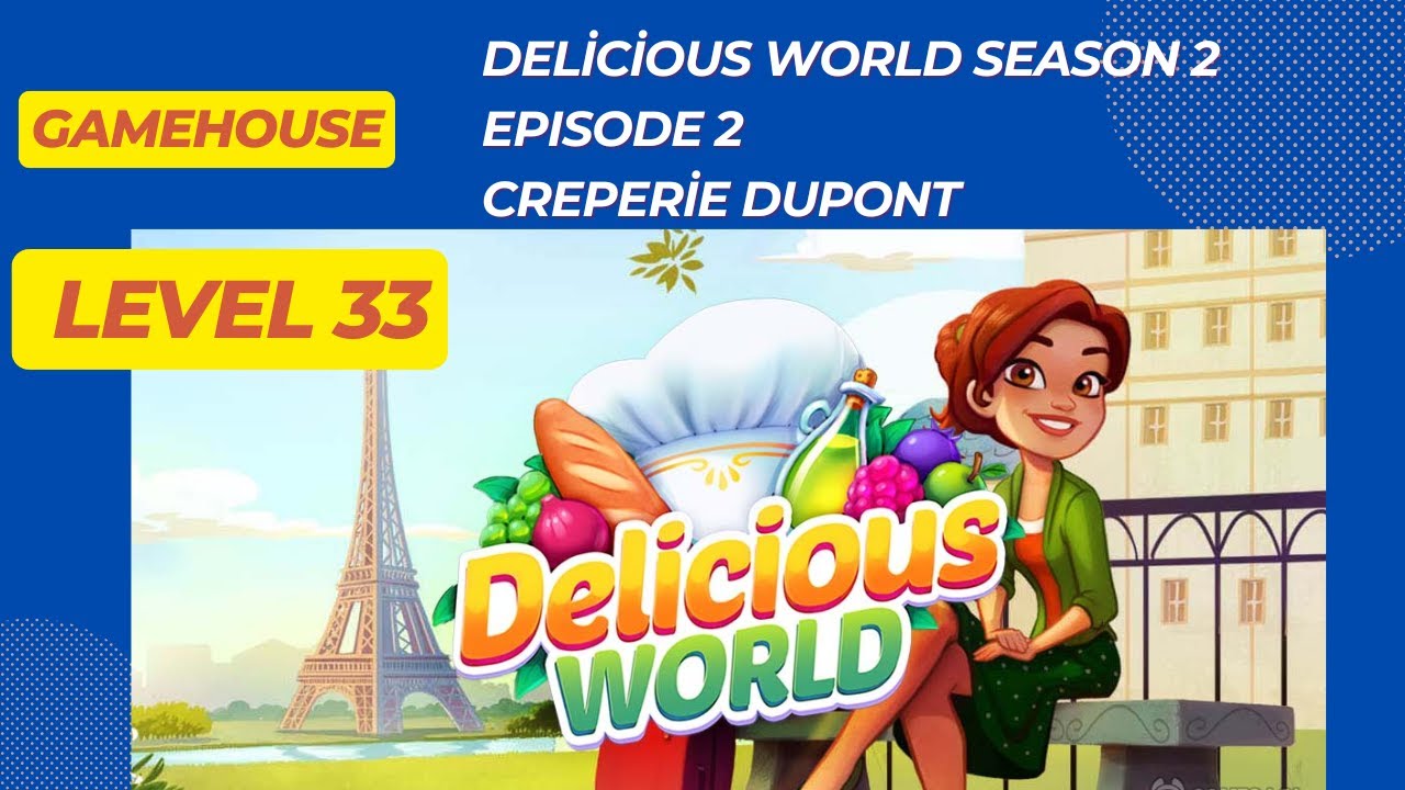 GameHouse Delicious World ,Season 2 , Creperie Dupont , Episode 2 ,  Level 33