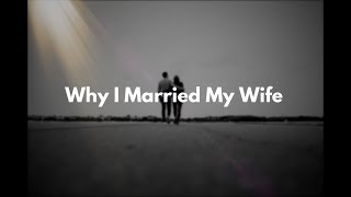 Why I Married My Wife