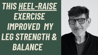Seniors: This HEEL-RAISE EXERCISE IMPROVED MY LEG-STRENGTH AND BALANCE
