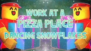 Work At A Pizza Place   Dancing Snowflakes  1 Hora