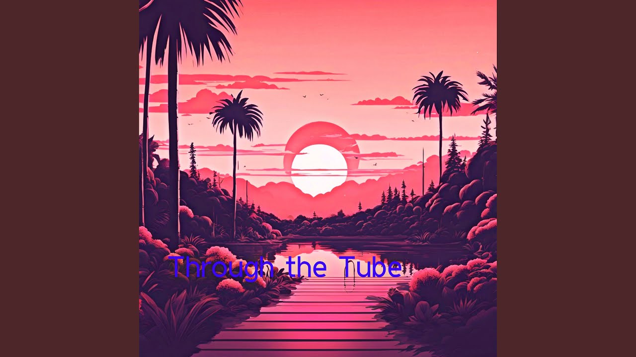 Through the Tube