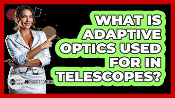What Is Adaptive Optics Used For In Telescopes? - Physics Frontier