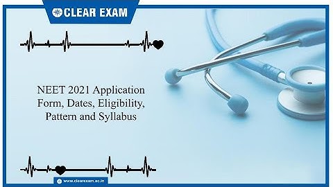 NEET 2021 Application Form | NEET 2021 Exam Date | NEET Eligibility Criteria, Exam Pattern, Syllabus
