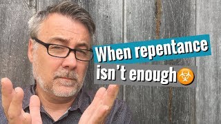 When Repentance Isn't Enough