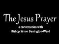 The Jesus Prayer with Bishop Simon Barrington-Ward