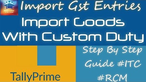Import Goods Under GST In Tally ERP 9 | GST Import Goods With Custom Duty | Imports Entry In Tally.