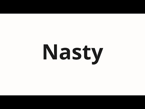 How to pronounce Nasty