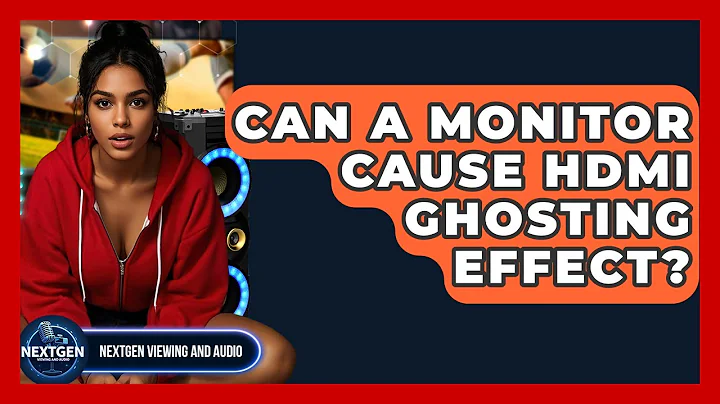 Can A Monitor Cause HDMI Ghosting Effect? - NextGen Viewing and Audio