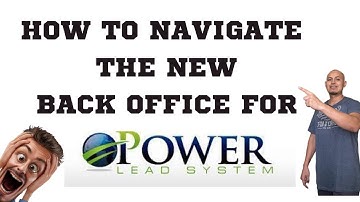 HOW TO NAVIGATE THE NEW POWER LEAD SYSTEM BACK OFFICE