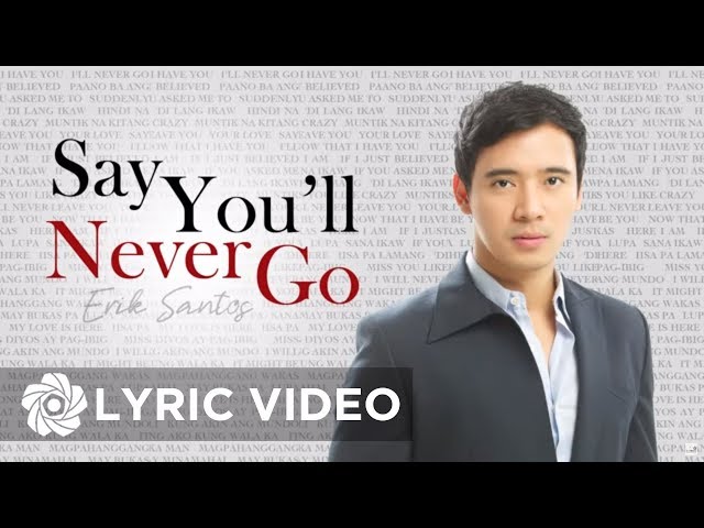 Erik Santos - Say You'll Never Go (Lyrics) | Erik Santos Collection class=