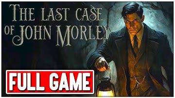 THE LAST CASE OF JOHN MORLEY Gameplay Walkthrough FULL GAME No Commentary  + ENDING