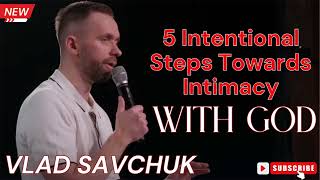 Vlad Savchuk  |  Drawing Near  | 5 Intentional Steps Towards Intimacy with God