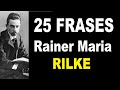 25 FRASES de Rainer Maria RILKE