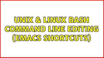 Unix & Linux: bash command line editing (Emacs shortcuts)