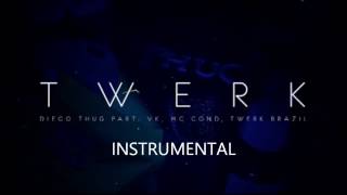Diego Thug - TWERK part. VK, MC Cond, Twerk Brazil (Instrumental)