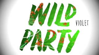 Video thumbnail of "Wild Party - Violet (Stream)"