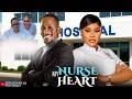 NURSE MY HEART - CHIOMA NWAOHA, MICHEAL DAPPA-Latest 2026 Nigerian Full Movies