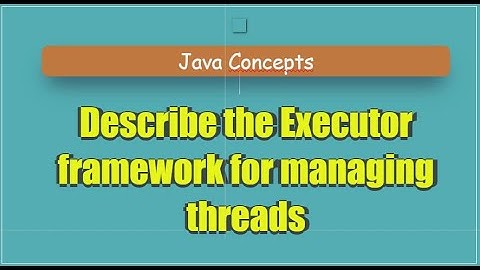 Describe the Executor framework for managing threads
