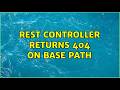 Rest Controller returns 404 on base path (2 Solutions!!)