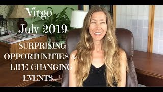 Virgo July 2019 ~ LIFE-CHANGING EVENTS & SURPRISING OPPORTUNITIES ~ Astrology ~ Horoscope