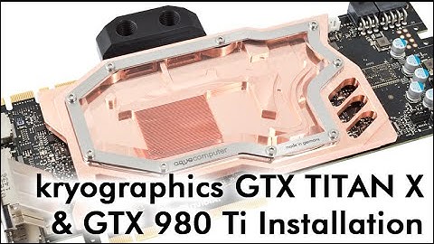 kryographics GTX TITAN X / GTX 980 Ti Installation