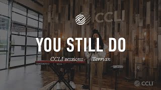 Video thumbnail of "Terrian - You Still Do - CCLI sessions"