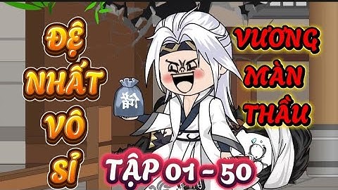 FULL TẬP 01 - 50 : ĐỆ NHẤT VÔ SỈ VƯƠNG MÀN THẦU - PHẾ VẬT XUYÊN KHÔNG TU TIÊN #xuyênkhông #tutien