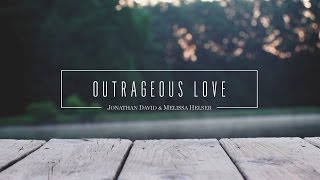 Video thumbnail of "Jonathan and Melissa Helser - Outrageous Love (Official Lyric Video) | Beautiful Surrender"