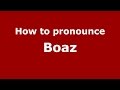 How to pronounce Boaz (American English/US) - PronounceNames.com