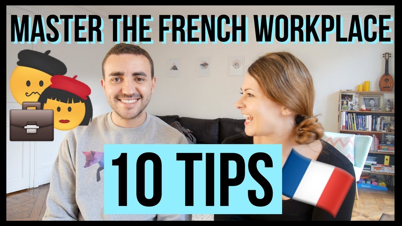 10 Tips For Working With French Colleagues The French Workplace