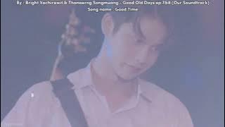 Bright Vachirawit & Thanaerng Songmuang - Good Time (Good old days ep 7&8 - Our Soundtrack ) 🎸🎤🎙🤍🥳🌞