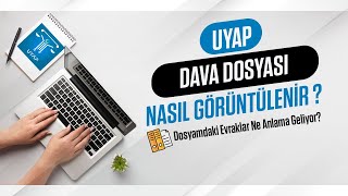 Uyap Dava Dosyası Görüntüleme - Dosyamdaki Evraklar Ne Anlama Geliyor ?
