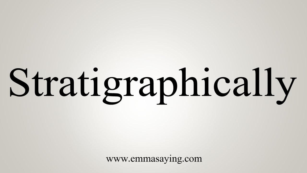 How To Say Stratigraphically - YouTube