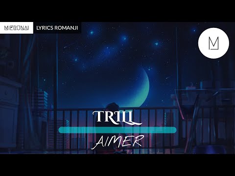 【HD MUSIC】LYRICS ROMANJI | TRILL - AIMER
