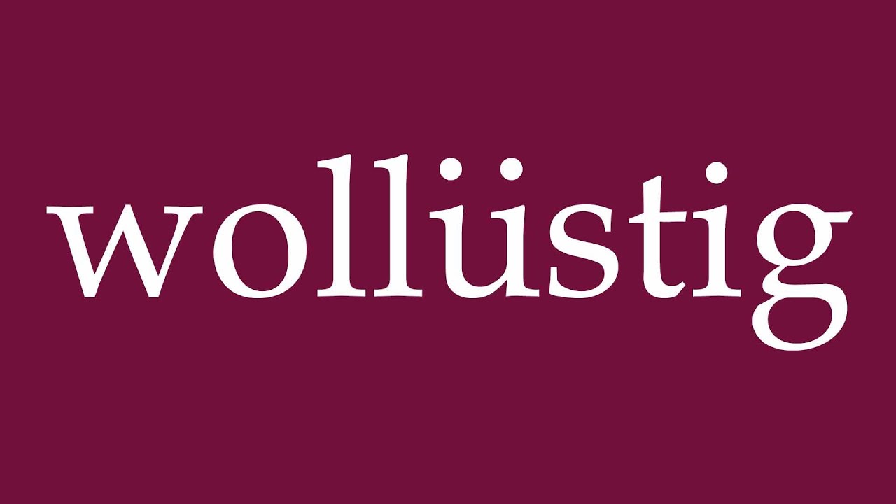 How to Pronounce ''wollüstig'' (voluptuous) Correctly in German