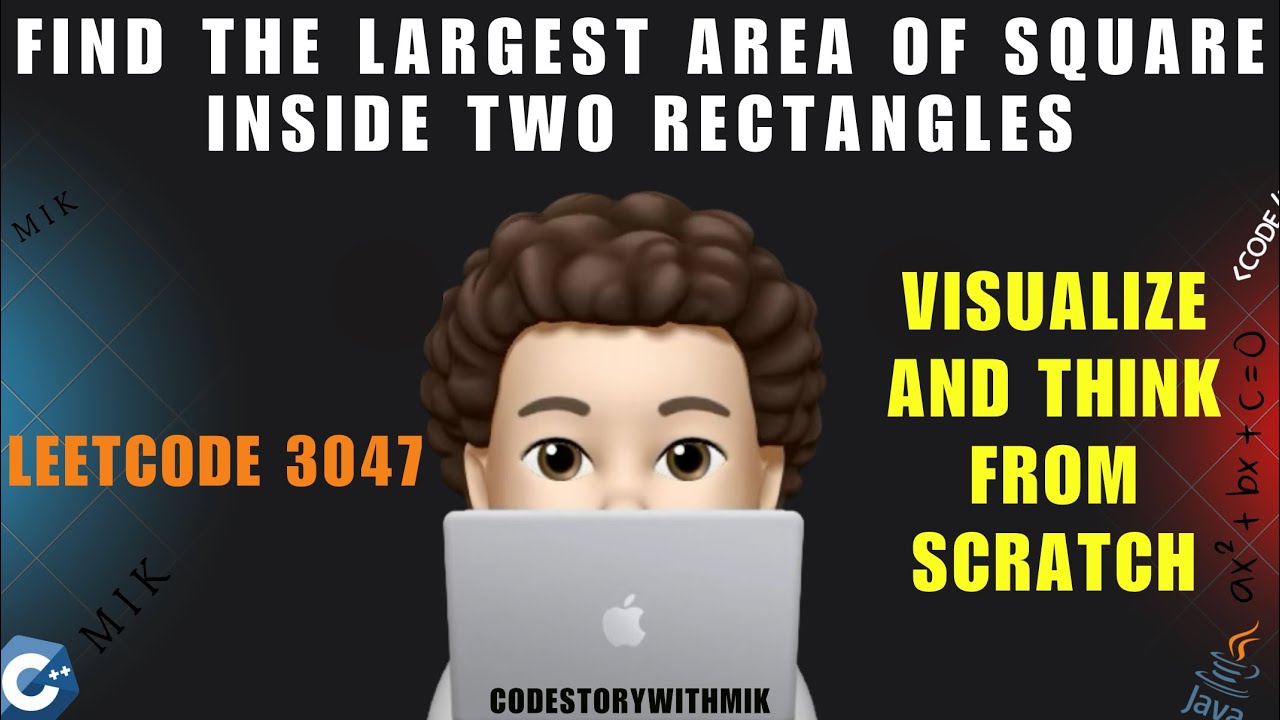 Find the Largest Area of Square Inside Two Rectangles | Power of Visualization | Leetcode 3047 | MIK
