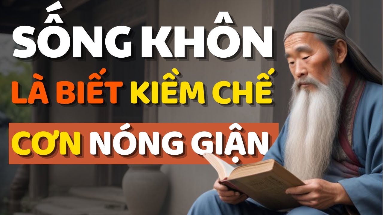 Cổ Nhân Dạy Sống Khôn Là Biết Kiềm Chế CƠN NÓNG GIẬN - Triết Lý Cuộc ...